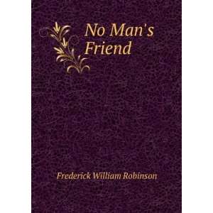 No Mans Friend Frederick William Robinson  Books