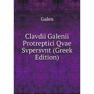   Galenii Protreptici Qvae Svpersvnt (Greek Edition) Galen Books