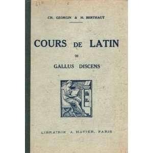 Cours de latin. Gallus Discens. III Recueil de 670 exercices, versions 