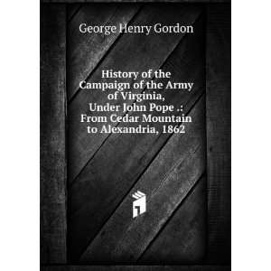   From Cedar Mountain to Alexandria, 1862 George Henry Gordon Books