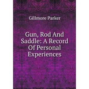  and Saddle A Record of Personal Experiences Parker Gillmore Books