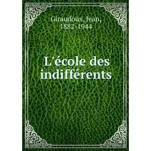  LÃ©cole des indiffÃ©rents Jean, 1882 1944 Giraudoux Books