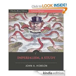 Imperialism, A Study John A. Hobson, Charles River Editors  