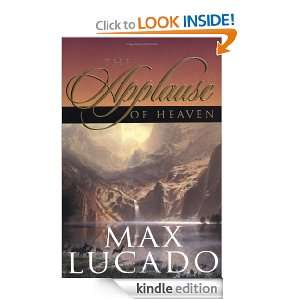 The Applause of Heaven Max Lucado  Kindle Store