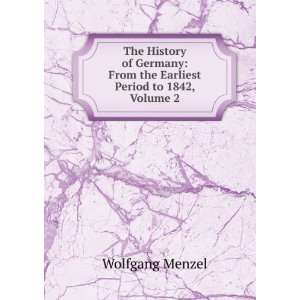  The History of Germany From the Earliest Period to the 