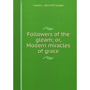   ; or, Modern miracles of grace Charles L. 1854 1937 Goodell Books
