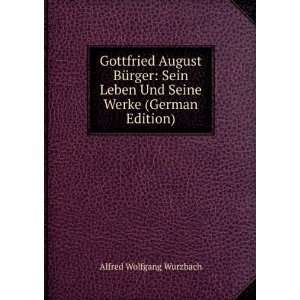 Gottfried August BÃ¼rger Sein Leben Und Seine Werke (German Edition 