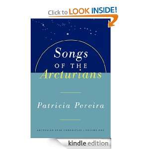 Songs Of The Arcturians (Arcturian Star Chronicles) Patricia Pereira 