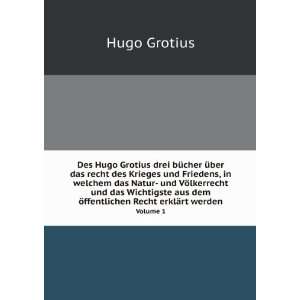  Ã¶ffentlichen Recht erklÃ¤rt werden. Volume 1 Hugo Grotius Books