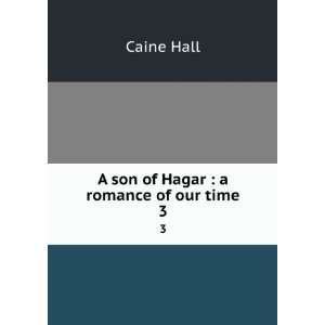    A son of Hagar  a romance of our time. 3 Caine Hall Books
