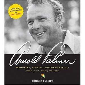 Arnold Palmer Memories, Stories, and Memorabilia from a Life on and 