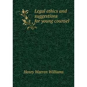   ethics and suggestions for young counsel Henry Warren Williams Books