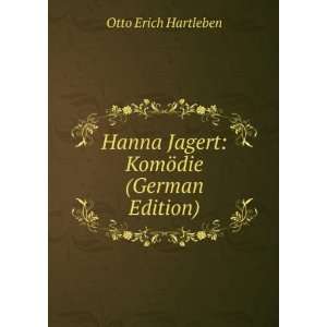   Hanna Jagert KomÃ¶die (German Edition) Otto Erich Hartleben Books