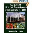 How to Build a 12x14 Hoop Greenhouse by Jesse W. Love ( Kindle 