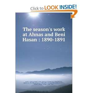  The seasons work at Ahnas and Beni Hasan  1890 1891 