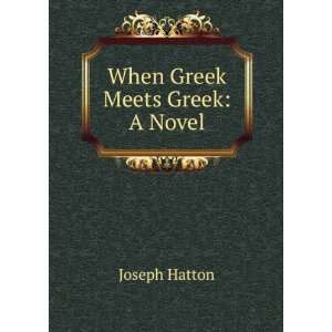  When Greek Meets Greek A Novel Joseph Hatton Books