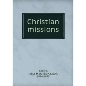   Christian missions Julius H. (Julius Hawley), 1824 1895 Seelye Books
