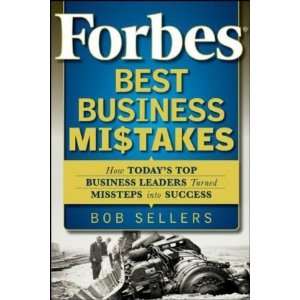  Bob Sellers Forbes Best Business Mistakes How Todays Top Business 