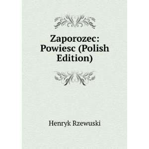    Zaporozec Powiesc (Polish Edition) Henryk Rzewuski Books