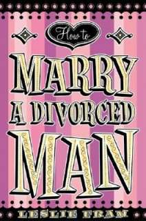   How to Marry a Divorced Man by Leslie Fram 