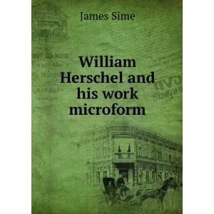  William Herschel and his work microform James Sime Books
