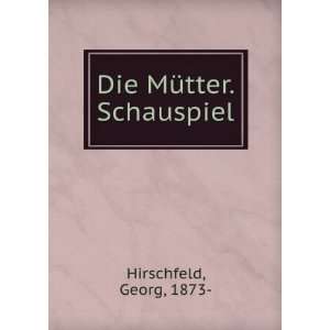  Die MÃ¼tter. Schauspiel Georg, 1873  Hirschfeld Books