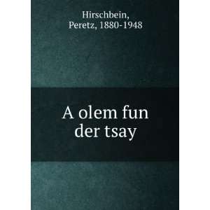  A olem fun der tsay Peretz, 1880 1948 Hirschbein Books