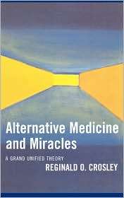 Alternative Medicine and Miracles A Grand Unified Theory, (0761828923 