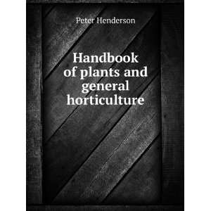    Handbook of plants and general horticulture Peter Henderson Books