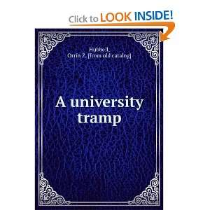    A university tramp Orrin Z. [from old catalog] Hubbell Books