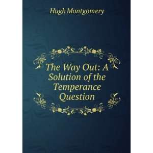   Way Out A Solution of the Temperance Question Hugh Montgomery Books