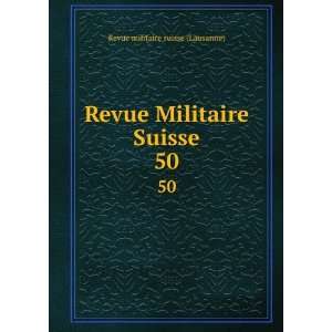 Revue Militaire Suisse. 50 Revue militaire suisse (Lausanne)  