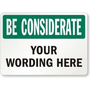  Be Considerate [Your Wording Here] Aluminum Sign, 14 x 10 