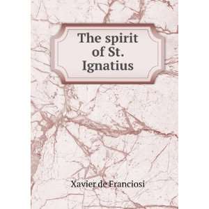 The spirit of St. Ignatius Xavier de Franciosi Books