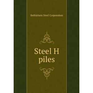  Steel H piles Bethlehem Steel Corporation Books