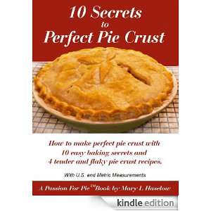 10 Secrets to Perfect Pie Crust (A Passion For Pie) Mary Haselow 