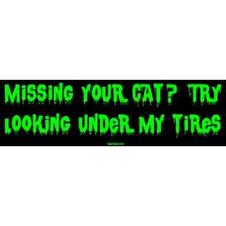  Missing your cat? Try looking under my tires Bumper 