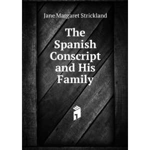   The Spanish Conscript and His Family Jane Margaret Strickland Books