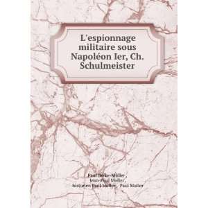 espionnage militaire sous NapolÃ©on Ier, Ch. Schulmeister Jean 