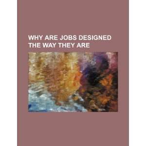   jobs designed the way they are (9781234316020) U.S. Government Books