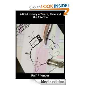 Brief History of Space, Time and the Afterlife Ralf Pfleuger 