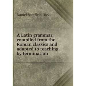 Latin grammar, compiled from the Roman classics and adapted to 