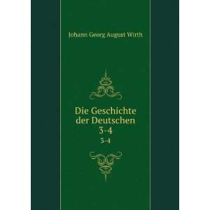    Die Geschichte der Deutschen. 3 4 Johann Georg August Wirth Books