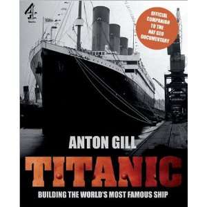  Titanic Building the Worlds Most Famous Ship 