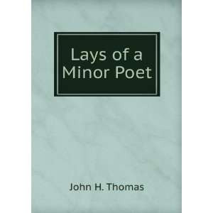  Lays of a Minor Poet John H. Thomas Books