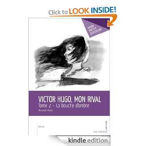 Victor Hugo, mon rival   Tome 2 La bouche dombre (MON PETIT EDITE 