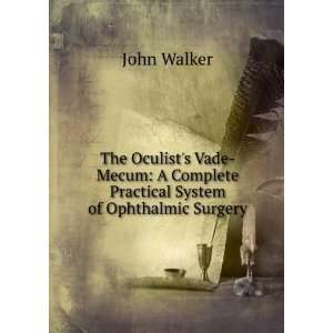   Complete Practical System of Ophthalmic Surgery John Walker Books