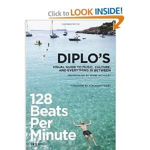 128 Beats Per Minute Diplos Visual Guide to Music, Culture, and 