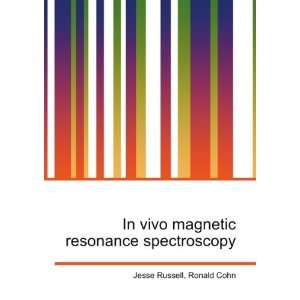  In vivo magnetic resonance spectroscopy Ronald Cohn Jesse 