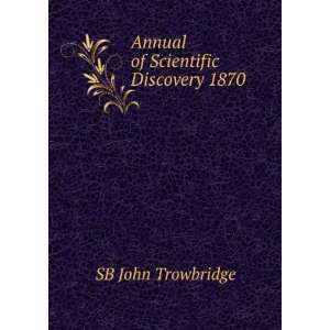    Annual of Scientific Discovery 1870 SB John Trowbridge Books